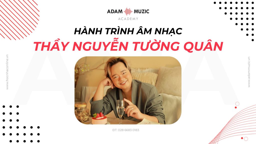 Thầy Nguyễn Tường Quân - Giáo viên Adam Muzic