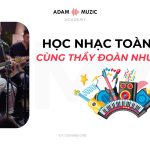 Học Nhạc Toàn Diện – Cùng Thầy Đoàn Nhược Quý
