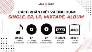 Cách phân biệt Single, Ep, LP, Mixtape, Album - Adam Muzic