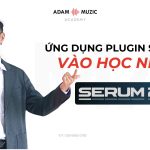 Ứng Dụng Serum 2 Trong Giảng Dạy Âm Nhạc Tại Adam Muzic