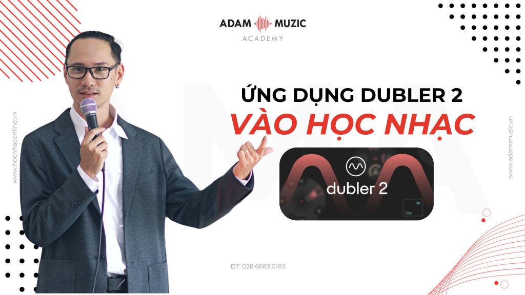 Ứng dụng Dubler 2 vào học nhạc - Adam Muzic