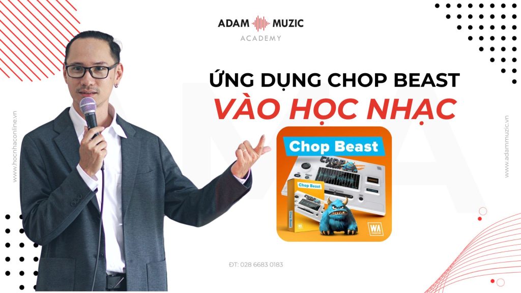 Ứng dụng Chop Beast trong sáng tạo vocal - Adam Muzic