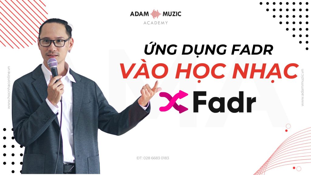 Ứng dụng Fadr vào học nhạc tại Adam Muzic