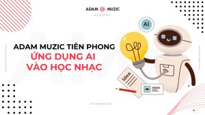 Adam Muzic tiên phong ứng dụng AI vào học nhạc