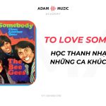 To Love Somebody – Học Thanh Nhạc Cùng Những Ca Khúc Bất Hủ