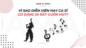 Vì sao diễn viên ca sĩ có dáng đi cuốn hút - Adam Muzic