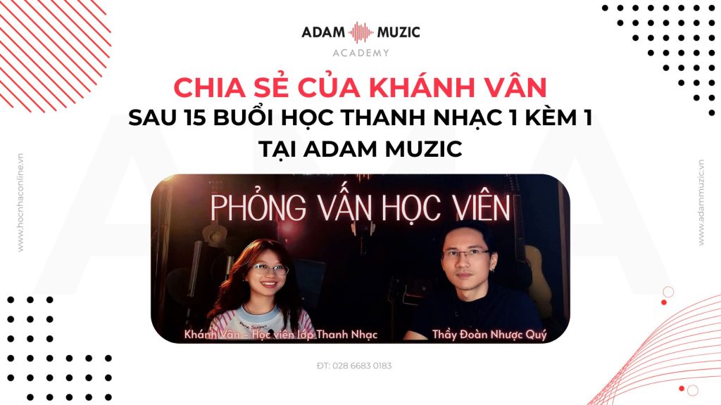 Chia sẻ của Khánh Vân sau 15 buổi học thanh nhạc 1 kèm 1 tại Adam Muzic