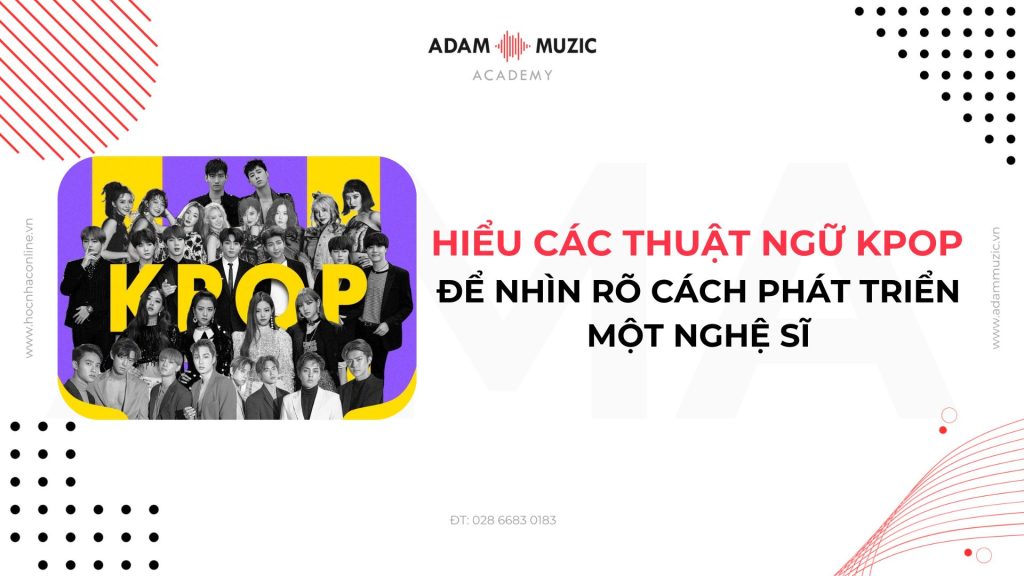 Các thuật ngữ Kpop - Adam Muzic