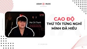 Chia sẻ về buổi học cao độ của học viên Chí Thanh - Adam Muzic